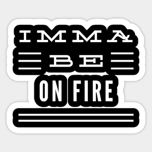 Imma Be On Fire - 3 Line Typography Sticker